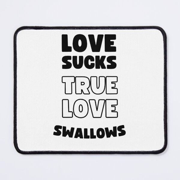 Item preview, LOVE SUCKS TRUE LOVE SWALLOWS designed and sold by appareltolove.