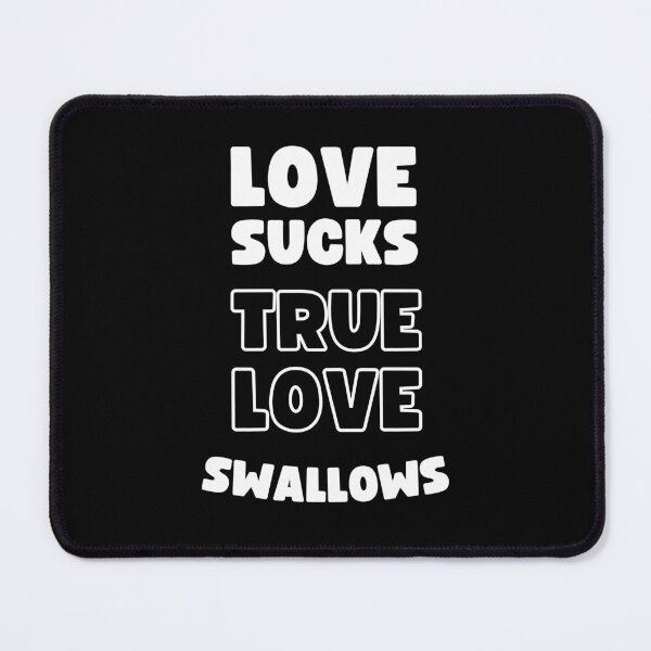 Item preview, LOVE SUCKS TRUE LOVE SWALLOWS designed and sold by appareltolove.
