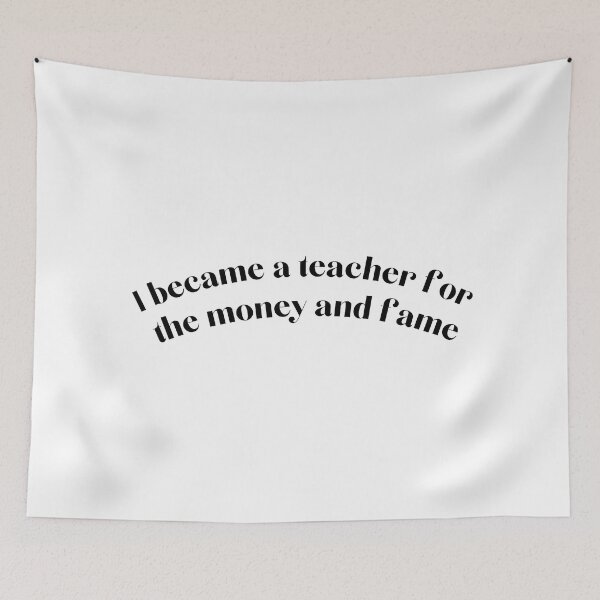 Item preview, I became a teacher for the money and fame designed and sold by WildeandCo.