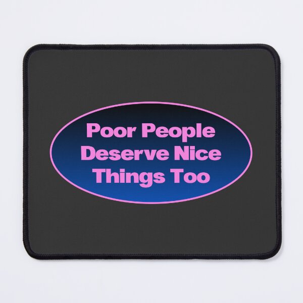 Item preview, Poor People Deserve Nice Things Too - UBI designed and sold by Picket Club.