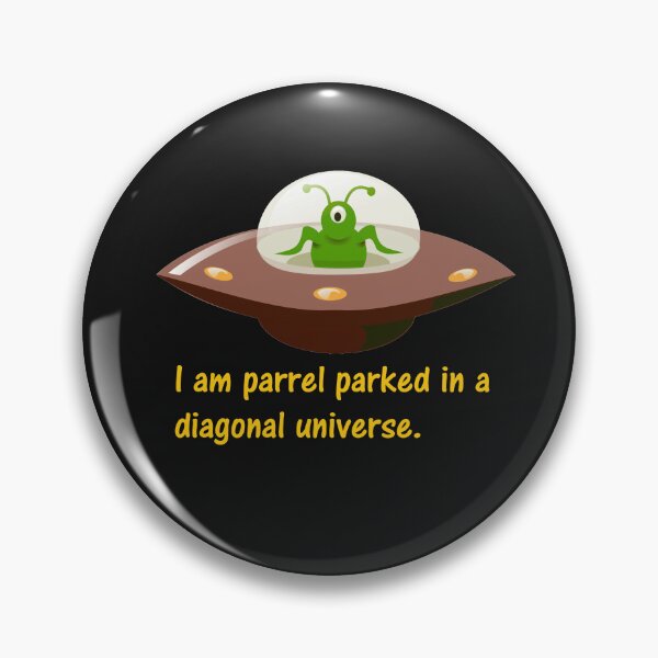 Item preview, I am parrel parked in a diagonal universe. designed and sold by DistinguishedMe.