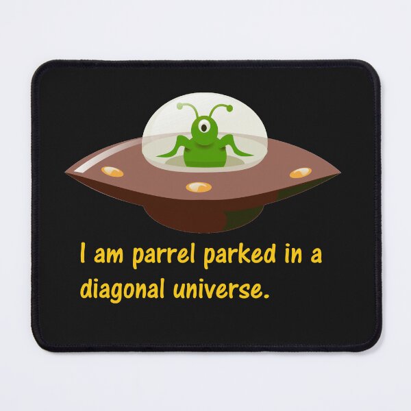 Item preview, I am parrel parked in a diagonal universe. designed and sold by DistinguishedMe.