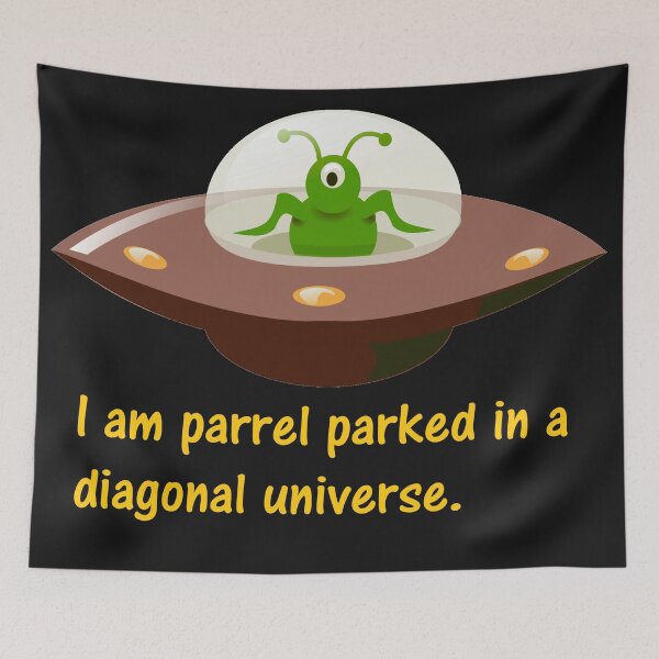 Item preview, I am parrel parked in a diagonal universe. designed and sold by DistinguishedMe.