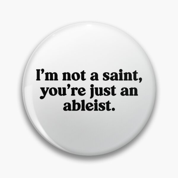 Item preview, I'm Not a Saint, You're Just an Ableist. | Disability Advocate | Accessibility designed and sold by OliveAndFriend.
