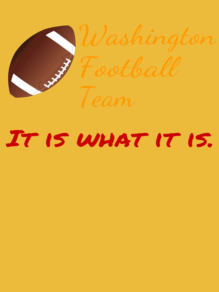 Funny Washington Football Team, It is what it is. Essential T-Shirt for  Sale by BossyStuff