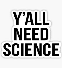 y'all need science Sticker