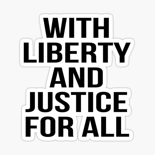 with liberty and justice for all Sticker