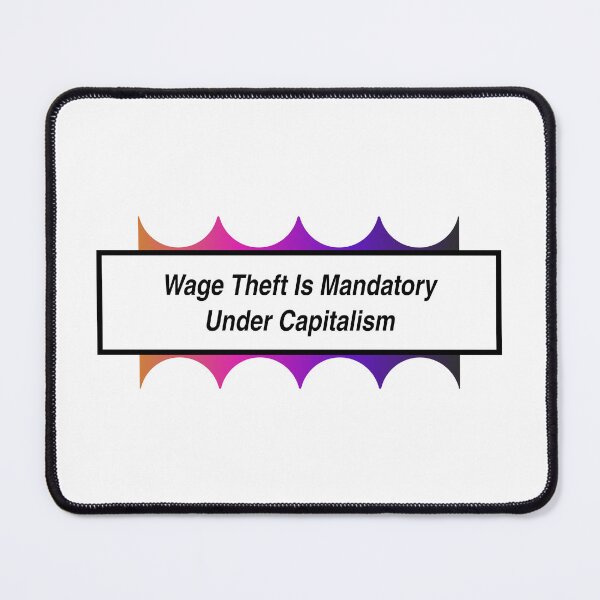 Item preview, Wage Theft Is Mandatory Under Capitalism designed and sold by Picket Club.