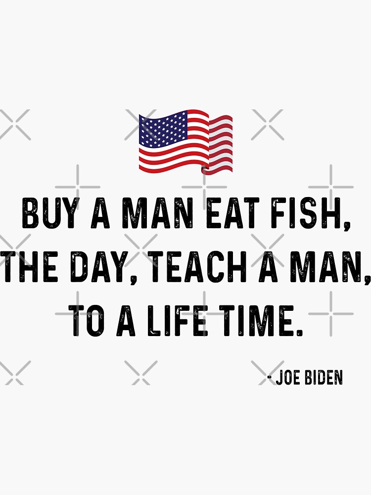 Funny Joe Biden Quote Buy A Man Eat Fish | Sticker