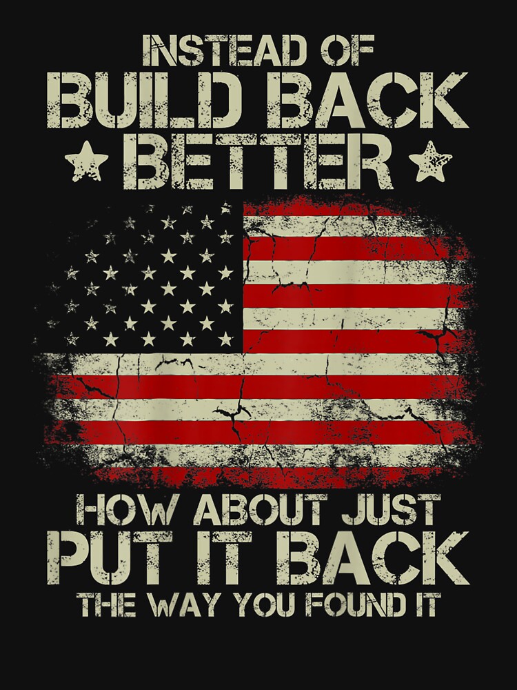 Disover Mens Instead Of Build Back Better How About Just Put It Back US Flag Vintage Classic T-Shirt
