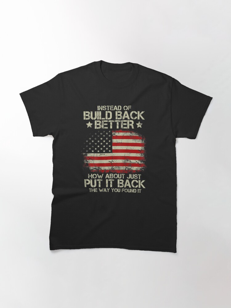 Disover Mens Instead Of Build Back Better How About Just Put It Back US Flag Vintage Classic T-Shirt
