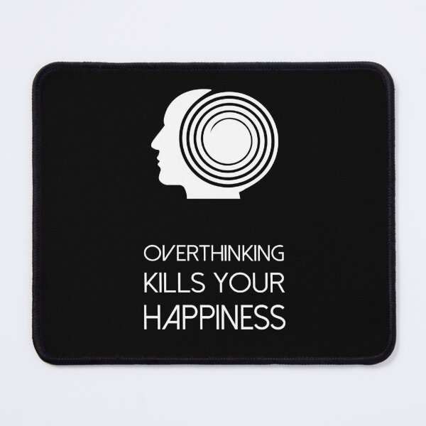 Item preview, Overthinking Kills Your Happiness_8 (black) designed and sold by mrGoodwin90.