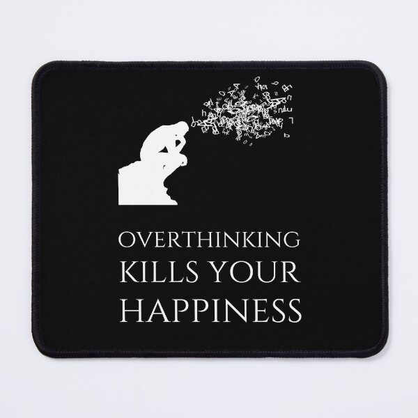 Item preview, Overthinking Kills Your Happiness_9 (black) designed and sold by mrGoodwin90.