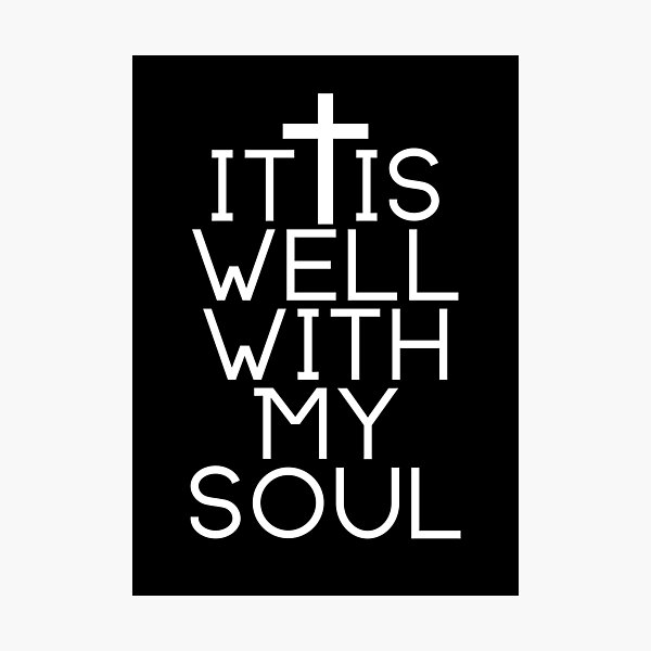 It Is Well With My Soul Psalm 46:1-3 Photographic Print