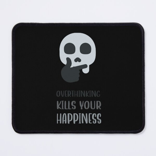 Item preview, Overthinking Kills Your Happiness_10 designed and sold by mrGoodwin90.