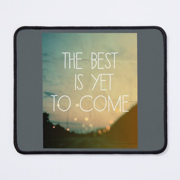 Item preview, THE BEST IS YET TO COME!!!   designed and sold by Keenejonathon.