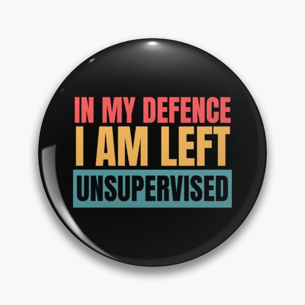 Item preview, In My Defence I Was Left Unsupervised | Funny Quotes And Sayings designed and sold by chetan786.