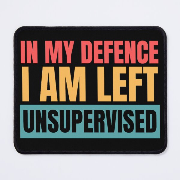 Item preview, In My Defence I Was Left Unsupervised | Funny Quotes And Sayings designed and sold by chetan786.