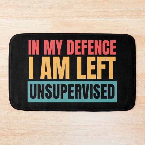 Item preview, In My Defence I Was Left Unsupervised | Funny Quotes And Sayings designed and sold by chetan786.