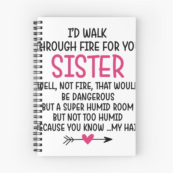 Item preview, I'd Walk Through Fire for You Sister designed and sold by Chapman88.
