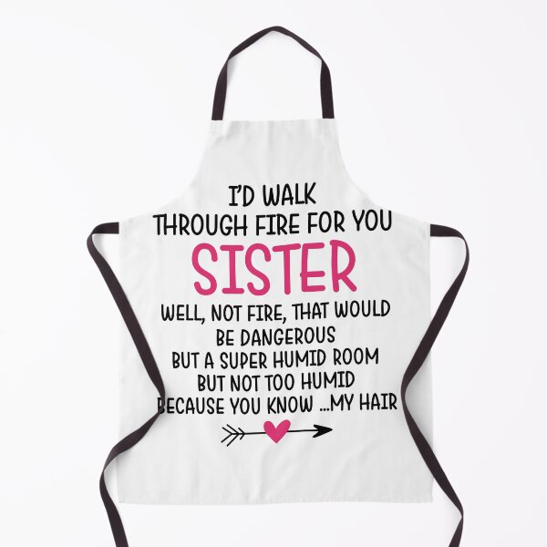 Item preview, I'd Walk Through Fire for You Sister designed and sold by Chapman88.