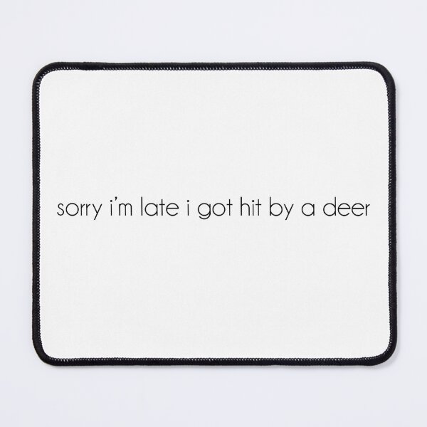 Item preview, sorry I'm late I got hit by a deer designed and sold by graceannej.