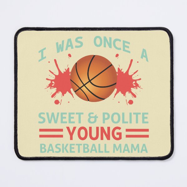 Item preview, I was Once a Sweet and Polite Young Basketball Mama designed and sold by Froyd Wess.