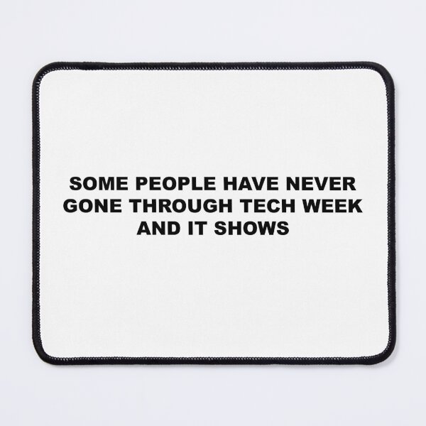 Item preview, Some People Have Never Gone Through Tech Week And It Shows designed and sold by graceannej.