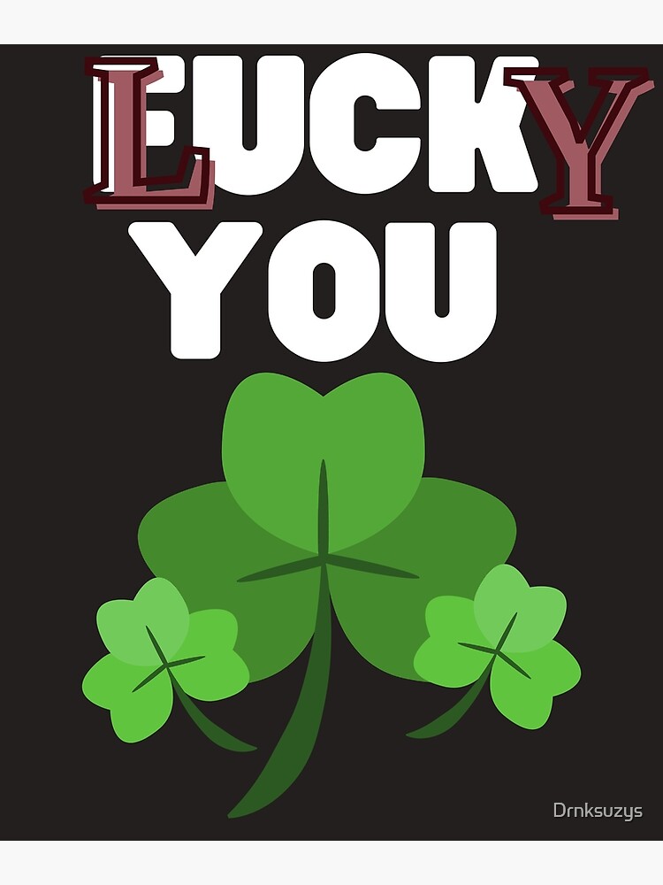 St Patrick's Day funny F You I Mean LUCKY YOU  Poster for Sale by  Drnksuzys