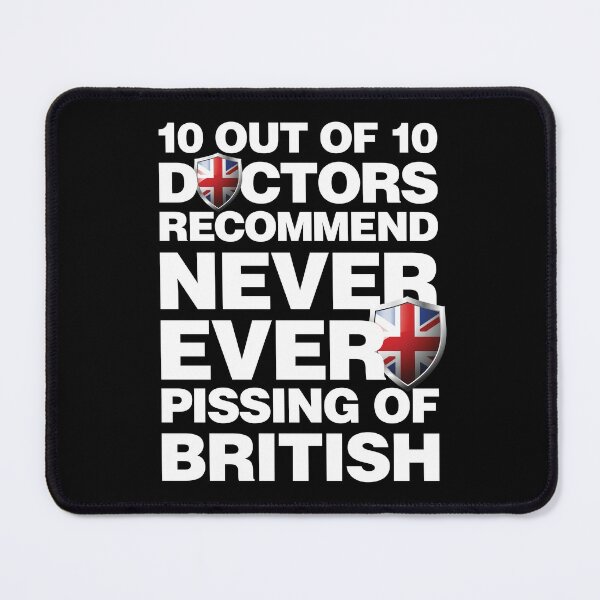 Item preview, 10 out of 10 Doctors recommend never pissing of British designed and sold by elhefe.