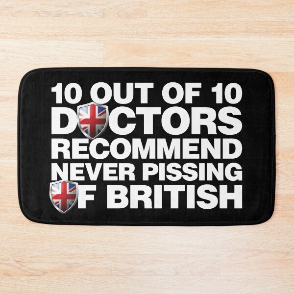 Item preview, 10 out of 10 Doctors recommend never pissing of British designed and sold by elhefe.
