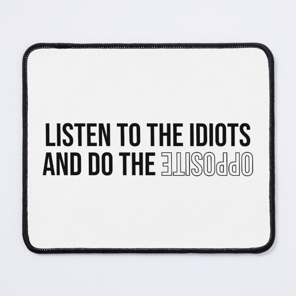 Item preview, Listen to the idiots - Black designed and sold by tuapekkong2001.