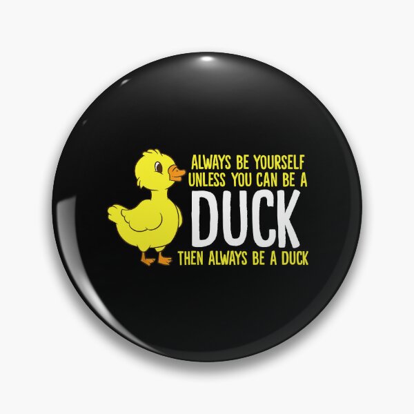 Item preview, Always Be Yourself Unless You Can Be A Duck designed and sold by vincentalan.