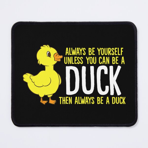 Item preview, Always Be Yourself Unless You Can Be A Duck designed and sold by vincentalan.