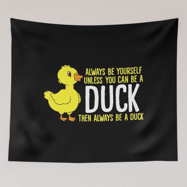 Item preview, Always Be Yourself Unless You Can Be A Duck designed and sold by vincentalan.