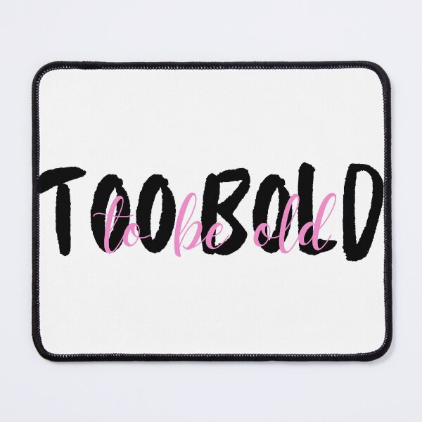 Item preview, Too Bold To Be Old  designed and sold by awe-someA.