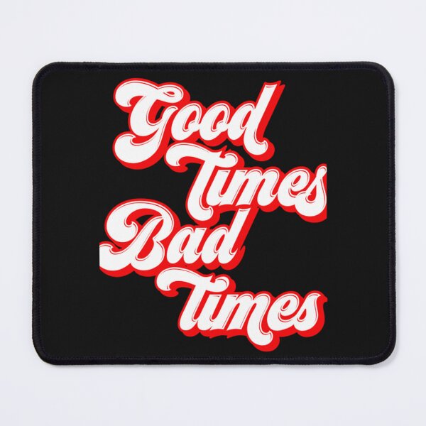 Item preview, good times bad times designed and sold by ThachHaoNgo.