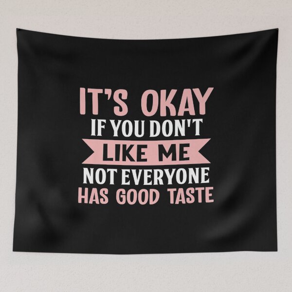 Item preview, It's Ok If You Don't Like Me Not Everyone Has Good Taste designed and sold by zacben.
