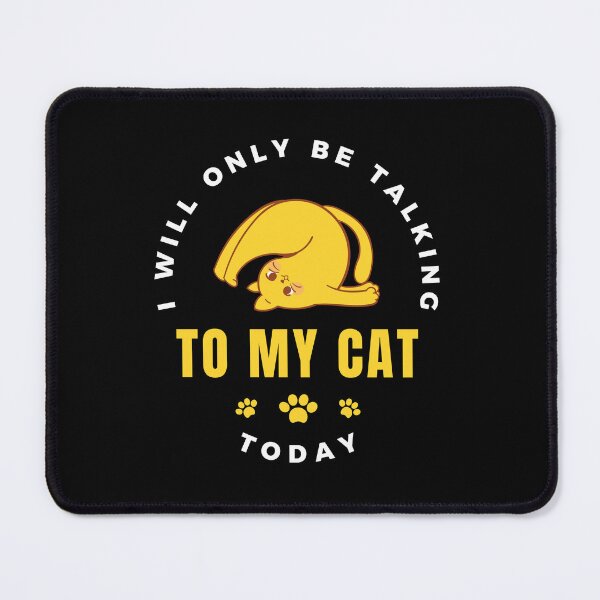 Item preview, I Will Only Be Talking to My Cat Today designed and sold by Vimbuy.