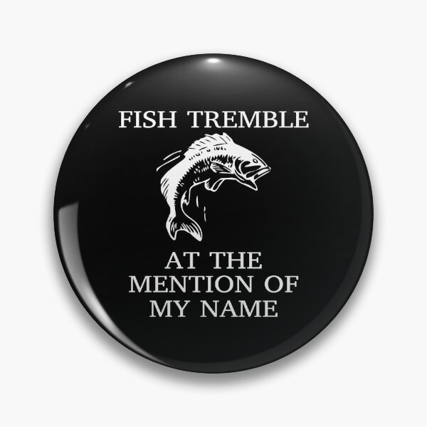 Item preview, Fish Tremble At The Mention Of My Name Fun Fishing designed and sold by denissebla.