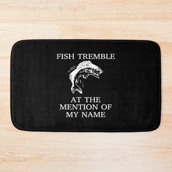 Item preview, Fish Tremble At The Mention Of My Name Fun Fishing designed and sold by denissebla.