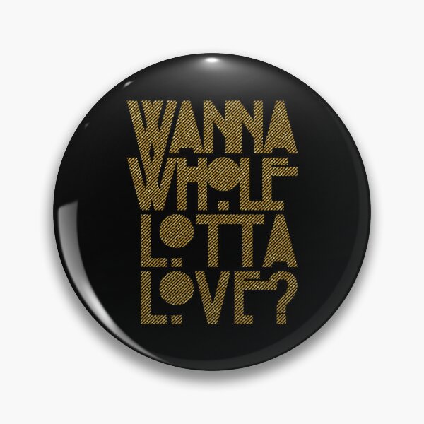 Artikelvorschau, Tagesgeschenk für Wanna Whole Lotta Love Lustige grafische Geschenke entworfen und verkauft von ImaBoyle.