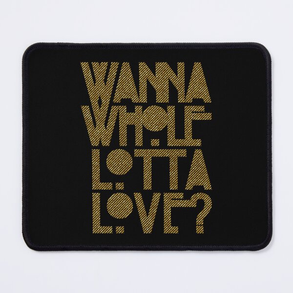 Item preview, Day Gift For Wanna Whole Lotta Love Funny Graphic Gifts designed and sold by ImaBoyle.