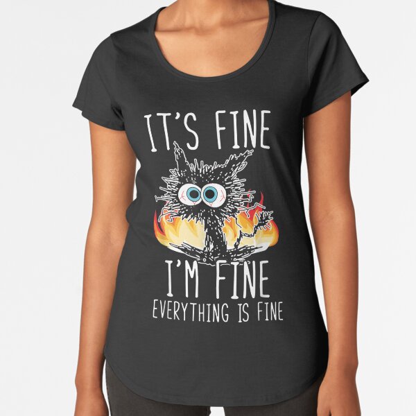 Item preview, Its Fine Im Fine Everything Is Fine Funny shirt, Funny Cat designed and sold by zacben.