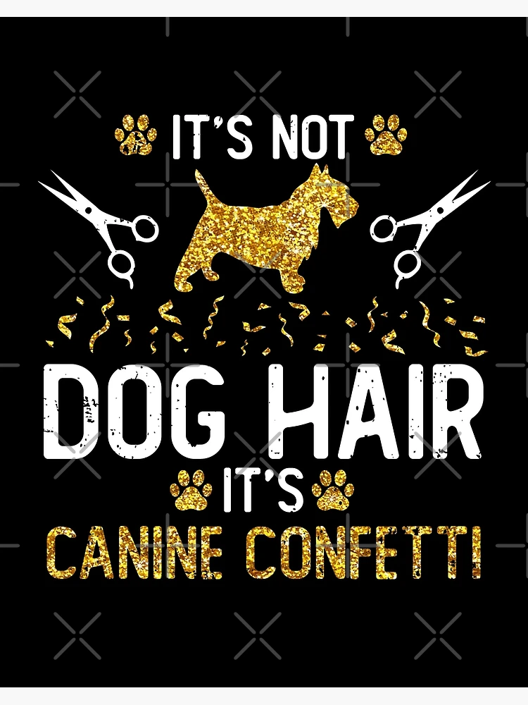 It's not dog hair it's hot sale canine confetti