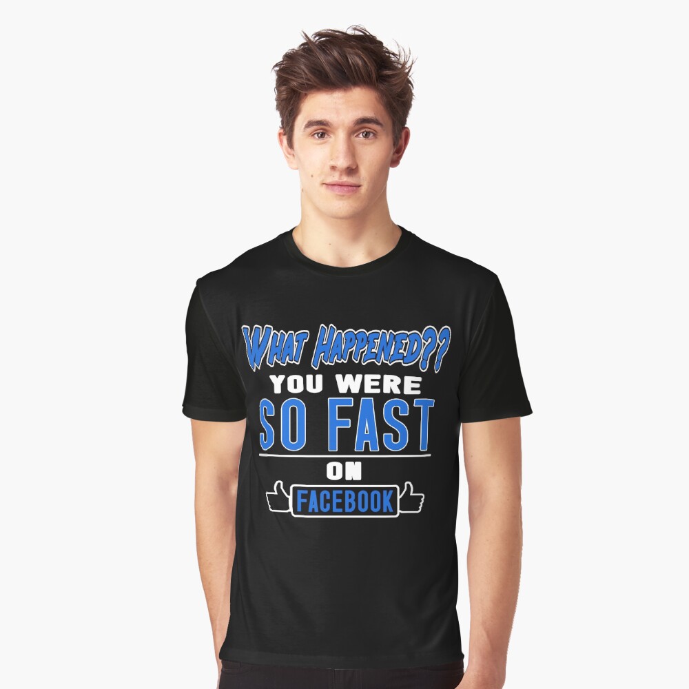 What Happened You Were So Fast T-Shirt What Happened You Were So Fast T-Shirt
