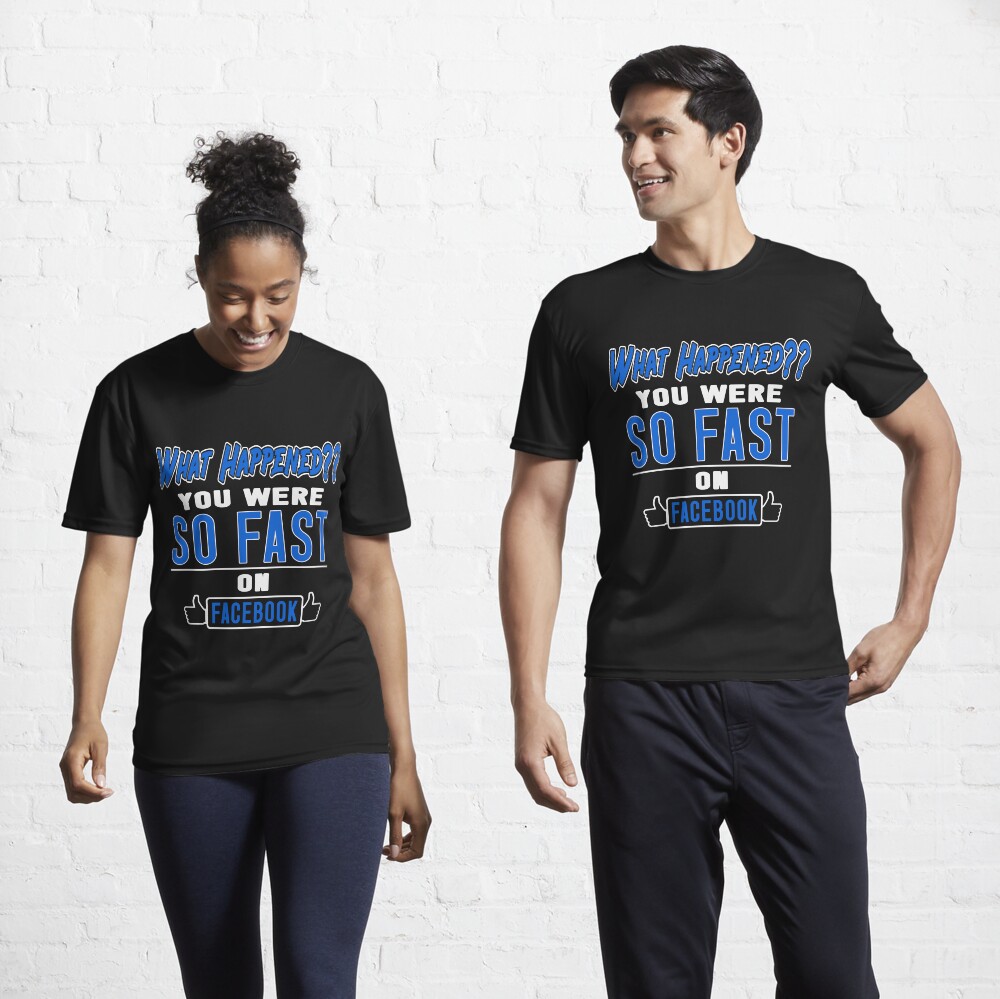 What Happened You Were So Fast T-Shirt What Happened You Were So Fast T-Shirt