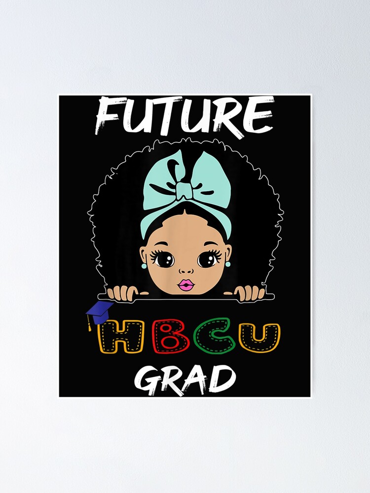 Future Hbcu Grad Girl Graduation Historically Black College Poster By Thanlamla11215 Redbubble 0175