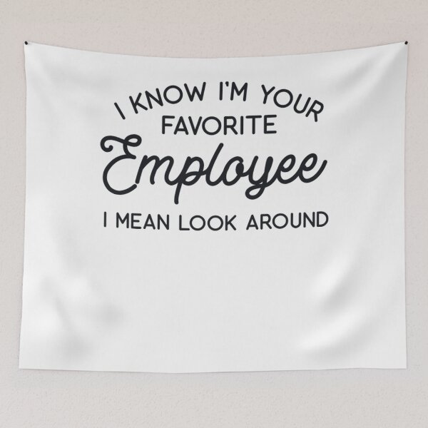 Item preview, I Know I'm Your Favorite Employee Just Look Around designed and sold by SadiseMeme.