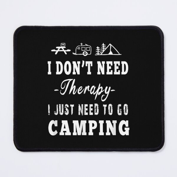 Item preview, I Don't Need Therapy Just Need To Go Camping Camper, Cool designed and sold by zacben.